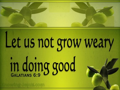 Galatians 6:9 Don't Grow Weary Of Doing Good (sage)